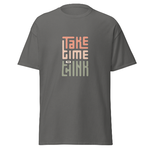 T-shirt Take Time to Think