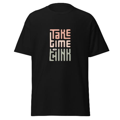 T-shirt Take Time to Think